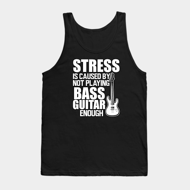Bass Guitar - Stress is caused by not playing bass guitar enough W Tank Top by KC Happy Shop